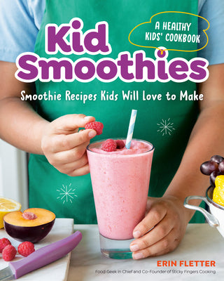 Kid Smoothies: A Healthy Kids' Cookbook: Smoothie Recipes Kids Will Love to Make by Fletter, Erin