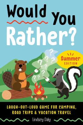 Would You Rather? Summer Edition: Laugh-Out-Loud Game for Camping, Road Trips, and Vacation Travel by Daly, Lindsey