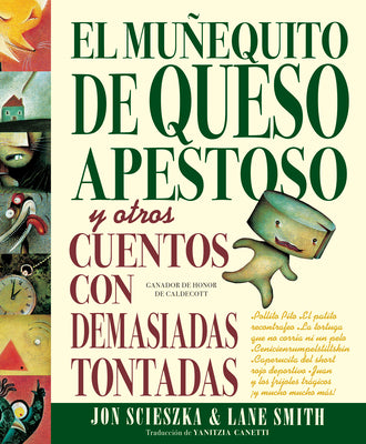 El Mu?equito de Queso Apestoso: Y Otros Cuentos Con Demasiadas Tontadas by Scieszka, Jon