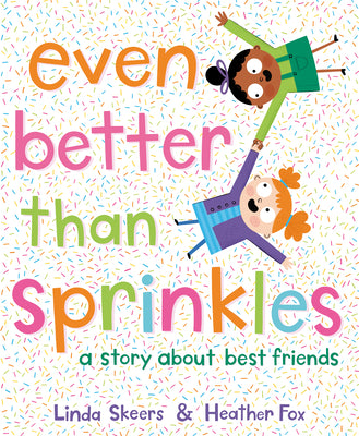 Even Better Than Sprinkles: A Story about Best Friends by Skeers, Linda