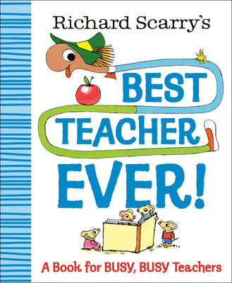 Richard Scarry's Best Teacher Ever!: A Book for Busy, Busy Teachers by Scarry, Richard