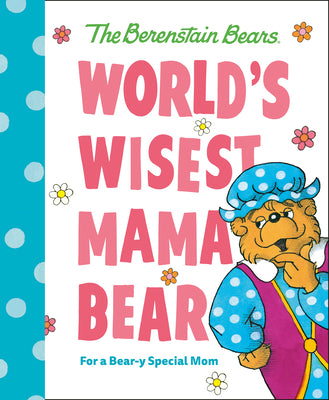 World's Wisest Mama Bear (Berenstain Bears): For a Bear-Y Special Mom by Berenstain, Michael