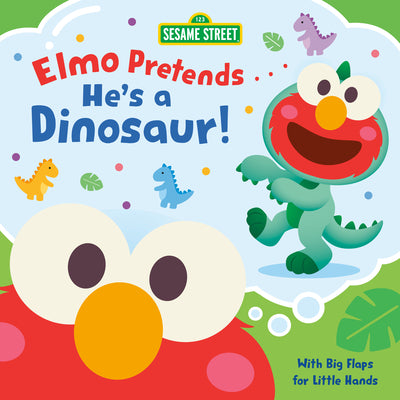 Elmo Pretends... He's a Dinosaur! (Sesame Street) by Posner-Sanchez, Andrea