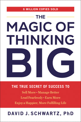 The Magic of Thinking Big: The True Secret of Success by Schwartz, David J.