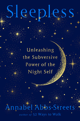 Sleepless: Unleashing the Subversive Power of the Night Self by Abbs-Streets, Annabel