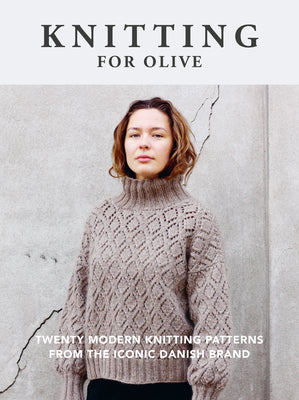 Knitting for Olive: Twenty Modern Knitting Patterns from the Iconic Danish Brand by Knitting for Olive