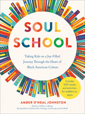 Soul School: Taking Kids on a Joy-Filled Journey Through the Heart of Black American Culture by Johnston, Amber O'Neal