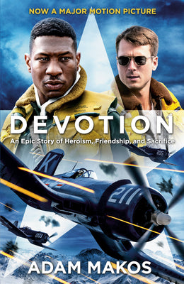 Devotion (Movie Tie-In): An Epic Story of Heroism, Friendship, and Sacrifice by Makos, Adam