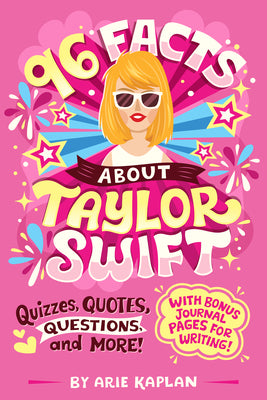 96 Facts About Taylor Swift: Quizzes, Quotes, Questions, and More! With Bonus Journal Pages for Writing! by Kaplan, Arie