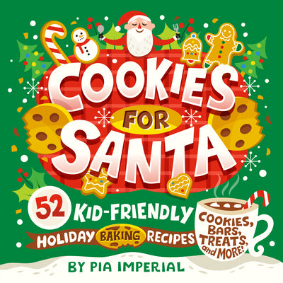 Cookies for Santa: 52 Kid-Friendly Holiday Baking Recipes by Imperial, Pia