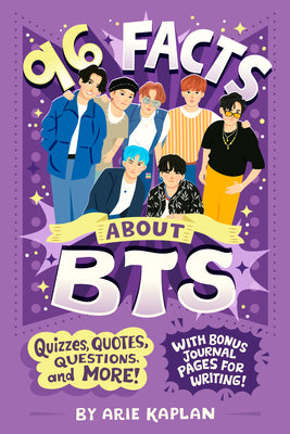 96 Facts About BTS: Quizzes, Quotes, Questions, and More! With Bonus Journal Pages for Writing! by Kaplan, Arie