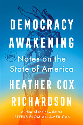 Democracy Awakening: Notes on the State of America by Richardson, Heather Cox