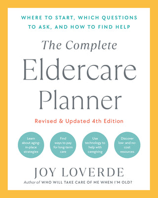 The Complete Eldercare Planner, Revised and Updated 4th Edition: Where to Start, Which Questions to Ask, and How to Find Help by Loverde, Joy