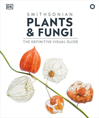 Plants and Fungi: The Definitive Visual Encyclopedia by Dk