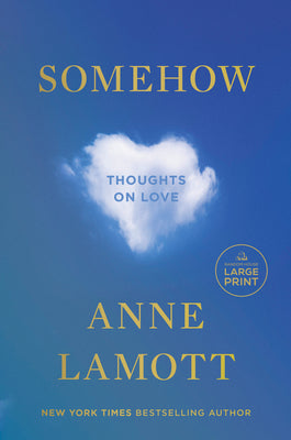 Somehow: Thoughts on Love by Lamott, Anne