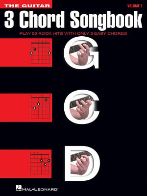 The Guitar Three-Chord Songbook: Play 50 Rock Hits with Only 3 Easy Chords by Hal Leonard Corp