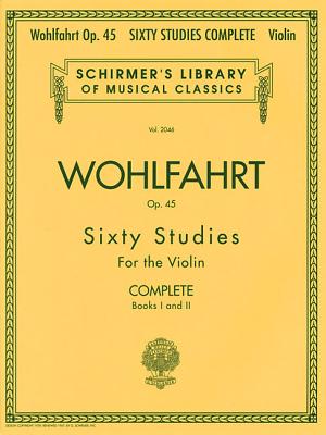 Franz Wohlfahrt - 60 Studies, Op. 45 Complete: Schirmer Library of Classics Volume 2046 by Wohlfahrt, Franz