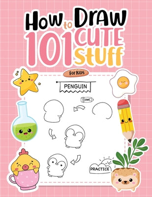 How To Draw 101 Cute Stuff For Kids: Simple Step-by-Step Guide Book For Drawing Animals, Gifts, Mushroom, Spaceship and Many More Things by Designs, Umt