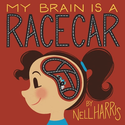 My Brain is a RaceCar: A Children's Guide to a Neurodivergent Brain by Harris, Nell
