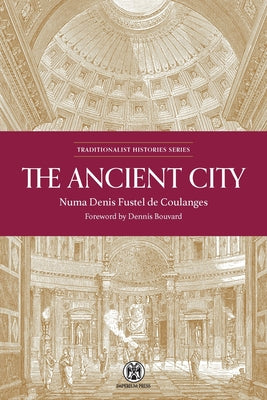 The Ancient City - Imperium Press by Fustel De Coulanges, Numa Denis