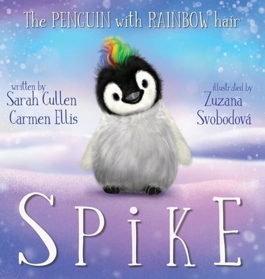 Spike, The Penguin With Rainbow Hair by Cullen, Sarah