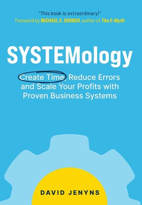 SYSTEMology: Create time, reduce errors and scale your profits with proven business systems by Jenyns, David