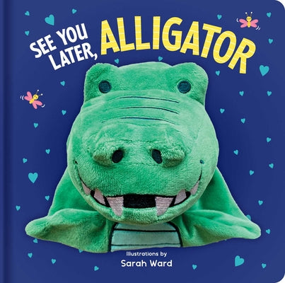 See You Later, Alligator: Hand Puppet Book: Board Book with Plush Hand Puppet by Ward, Sarah