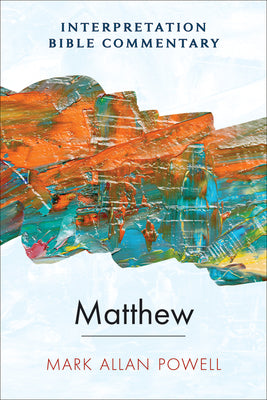 Matthew: An Interpretation Bible Commentary by Powell, Mark Allan