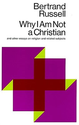 Why I Am Not a Christian: And Other Essays on Religion and Related Subjects by Russell, Bertrand