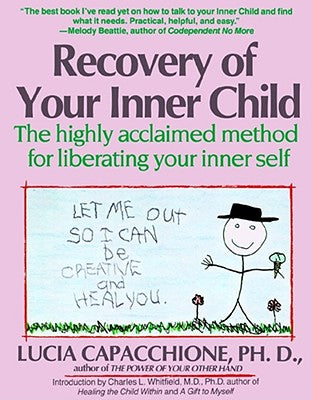 Recovery of Your Inner Child: The Highly Acclaimed Method for Liberating Your Inner Self by Capacchione, Lucia