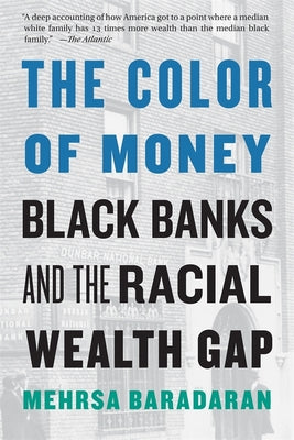 The Color of Money: Black Banks and the Racial Wealth Gap by Baradaran, Mehrsa