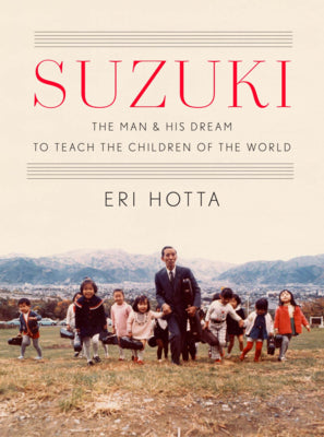Suzuki: The Man and His Dream to Teach the Children of the World by Hotta, Eri