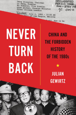 Never Turn Back: China and the Forbidden History of the 1980s by Gewirtz, Julian