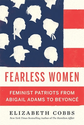Fearless Women: Feminist Patriots from Abigail Adams to Beyoncé by Cobbs, Elizabeth
