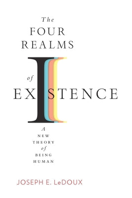 The Four Realms of Existence: A New Theory of Being Human by LeDoux, Joseph E.