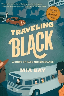Traveling Black: A Story of Race and Resistance by Bay, Mia
