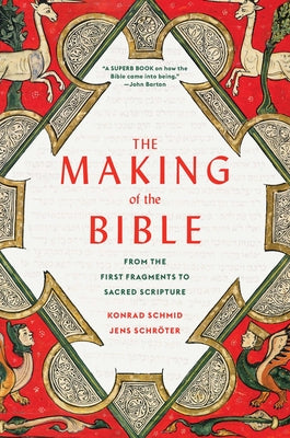 The Making of the Bible: From the First Fragments to Sacred Scripture by Schmid, Konrad