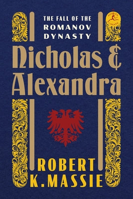 Nicholas and Alexandra: The Fall of the Romanov Dynasty by Massie, Robert K.