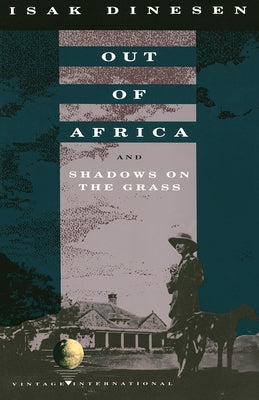 Out of Africa: And Shadows on the Grass by Dinesen, Isak