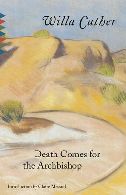 Death Comes for the Archbishop by Cather, Willa