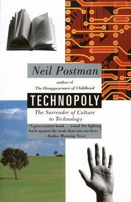 Technopoly: The Surrender of Culture to Technology by Postman, Neil