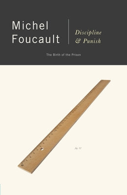 Discipline and Punish: The Birth of the Prison by Foucault, Michel
