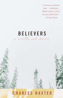 Believers: A Novella and Stories by Baxter, Charles