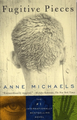 Fugitive Pieces: A Novel (WINNER OF THE BAILEYS WOMEN'S PRIZE FOR FICTION) by Michaels, Anne