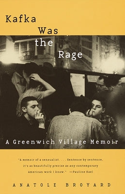 Kafka Was the Rage: A Greenwich Village Memoir by Broyard, Anatole