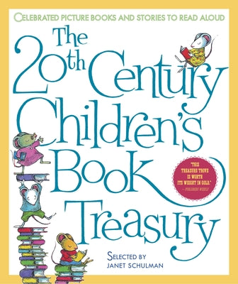 The 20th Century Children's Book Treasury: Celebrated Picture Books and Stories to Read Aloud by Schulman, Janet