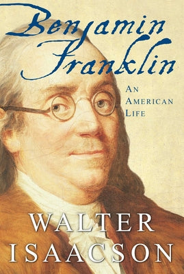 Benjamin Franklin: An American Life by Isaacson, Walter