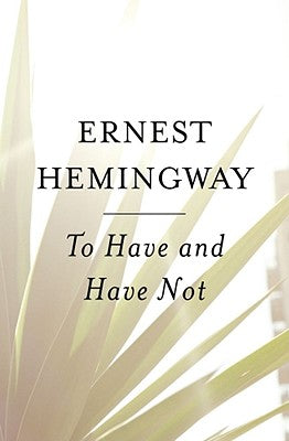 To Have and Have Not by Hemingway, Ernest