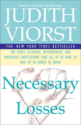 Necessary Losses: The Loves Illusions Dependencies and Impossible Expectations That All of Us Have by Viorst, Judith