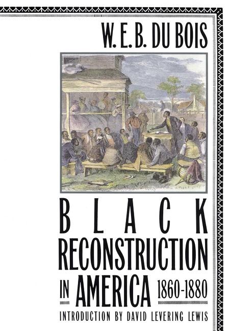 Black Reconstruction in America 1860-1880 by Du Bois, W. E. B.